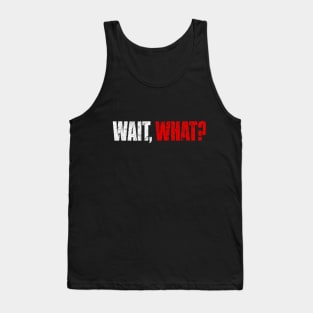 Wait What Man Woman Funny Gift T-Shirt Tank Top